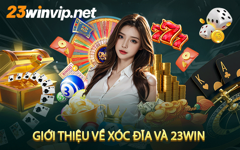 Giới thiệu về xóc đĩa và 23win