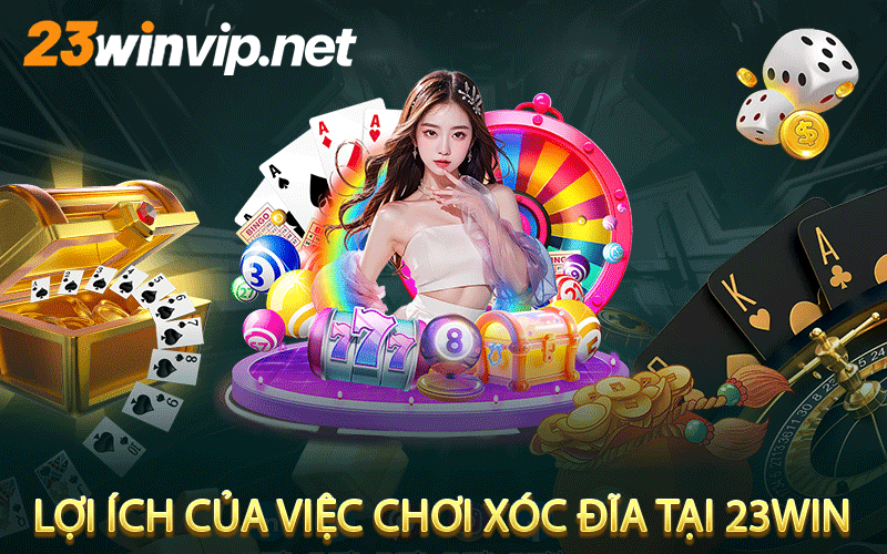 Lợi ích của việc chơi xóc đĩa tại 23win