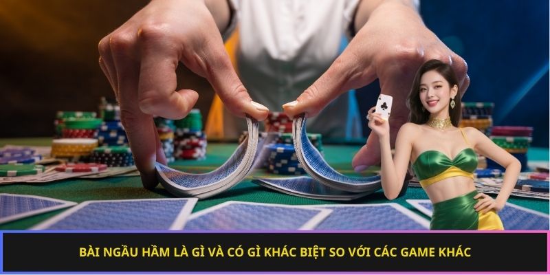 Bài ngầu hầm là gì và có gì khác biệt so với các game khác
